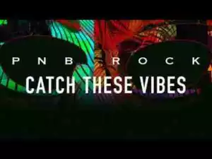 Catch These Vibes BY PnB Rock
